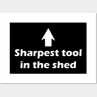 Sharpest Tool in the Shed Posters and Art